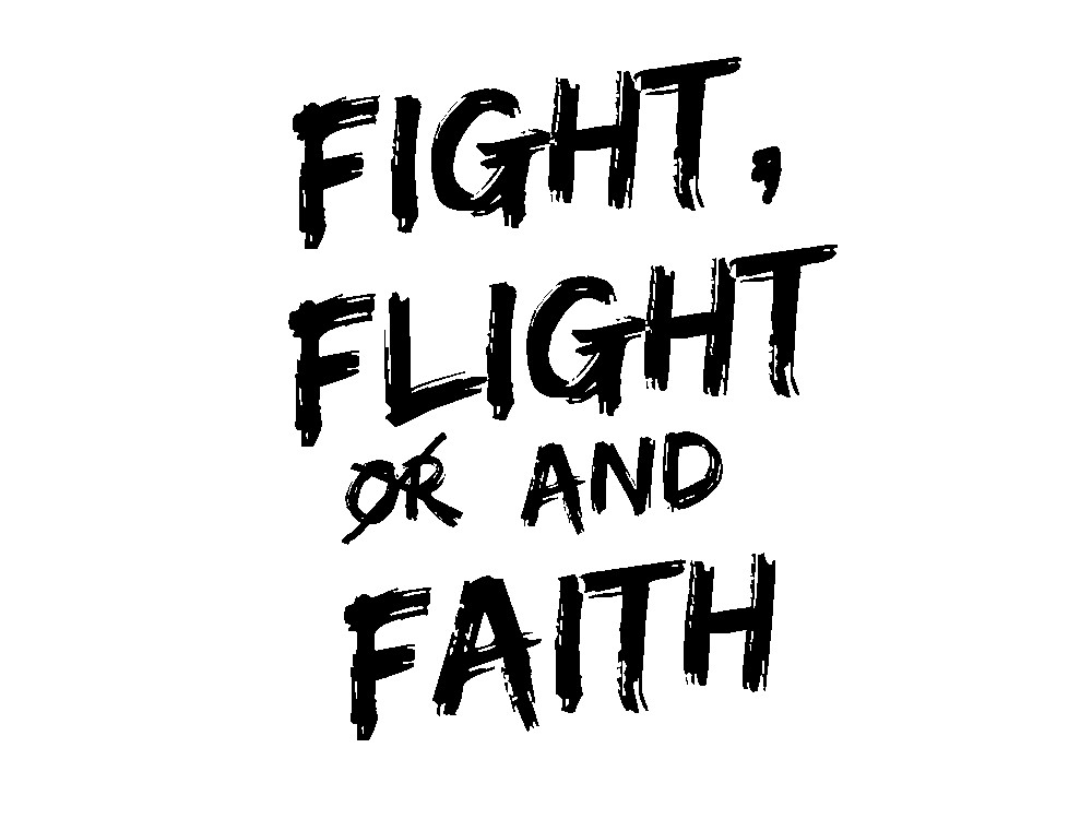 Fight Flight and Faith