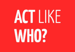 Act like Who?